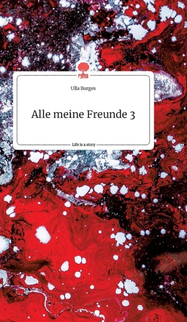 Alle Meine Freunde 3. Life Is A Story - Story.One (German Edition) - Hardcover