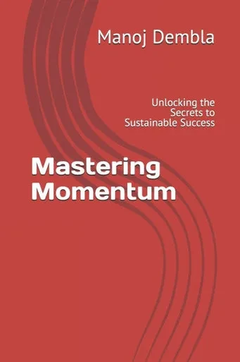 Mastering Momentum: Unlocking the Secrets to Sustainable Success