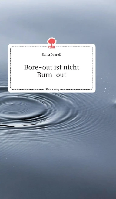 Bore-Out Ist Nicht Burn-Out. Life Is A Story - Story.One (German Edition)
