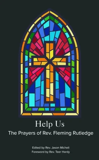 Help Us: Prayers of The Rev. Fleming Rutledge