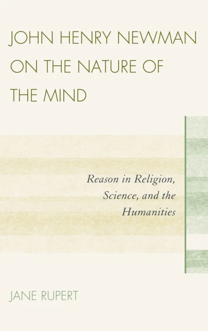 John Henry Newman On The Nature Of The Mind: Reason In Religion, Science, And The Humanities