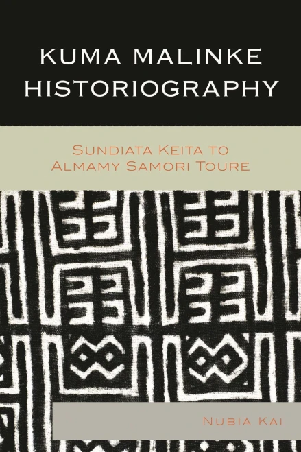 Kuma Malinke Historiography: Sundiata Keita To Almamy Samori Toure