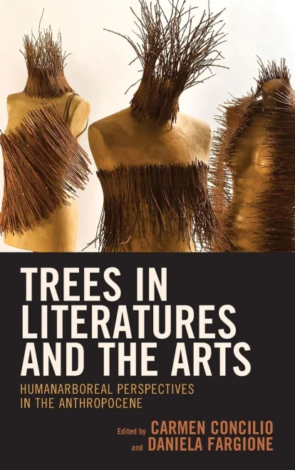 Trees In Literatures And The Arts: Humanarboreal Perspectives In The Anthropocene (Ecocritical Theory And Practice)
