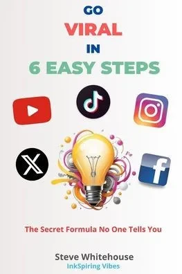 Go Viral in 6 Easy Steps: The Secret Formula No One Tells You