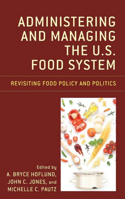 Administering And Managing The U.S. Food System: Revisiting Food Policy And Politics