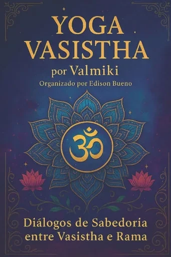 Yoga Vasistha: Diálogos de Sabedoria entre Vasistha e Rama