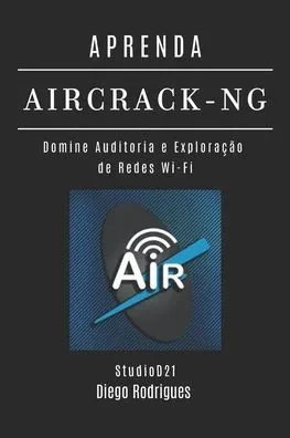 Aprenda Aircrack-Ng: Domine Auditoria e Exploração de Redes Wi-Fi