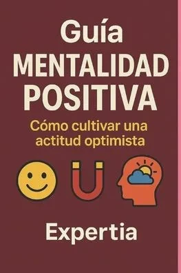Guía Pensamiento Positivo: Cómo cultivar una actitud optimista