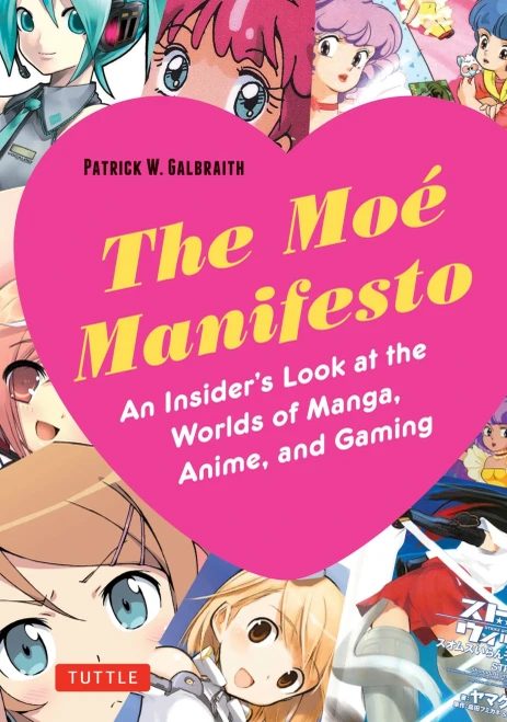 The Moe Manifesto: An Insider'S Look At The Worlds Of Manga, Anime, And Gaming