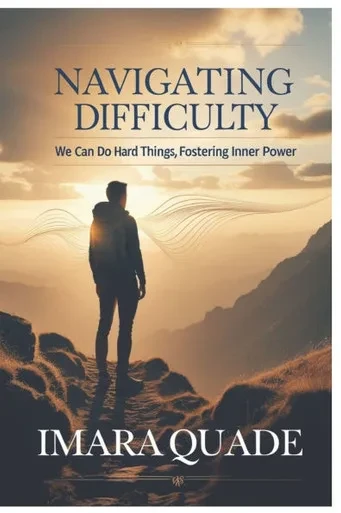 Navigating Difficulty, We Can Do Hard Things, Fostering Inner Power: Embracing Challenges to Build Strength, Courage, and Lasting Resilience