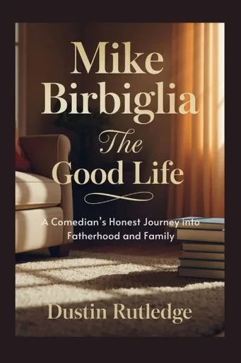 Mike Birbiglia: The Good Life - A Comedian's Honest Journey into Fatherhood and Family