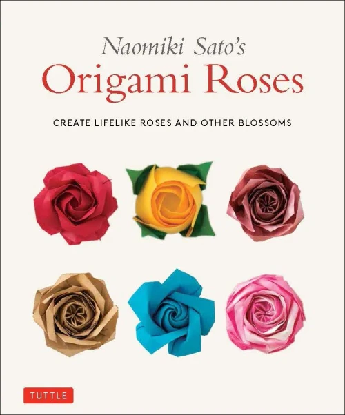 Naomiki Sato'S Origami Roses: Create Lifelike Roses And Other Blossoms
