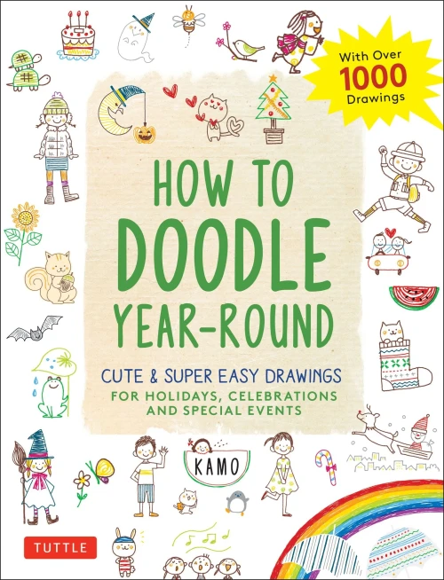 How To Doodle Year-Round: Cute & Super Easy Drawings For Holidays, Celebrations And Special Events - With Over 1000 Drawings
