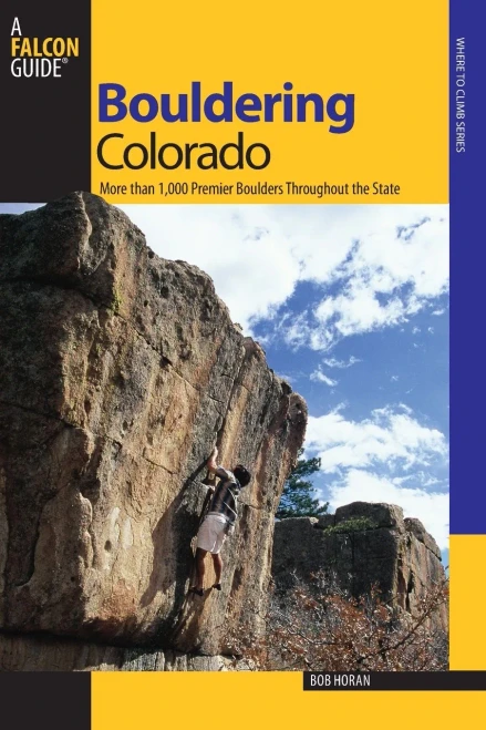 Bouldering Colorado: More Than 1,000 Premier Boulders Throughout The State (Bouldering Series)