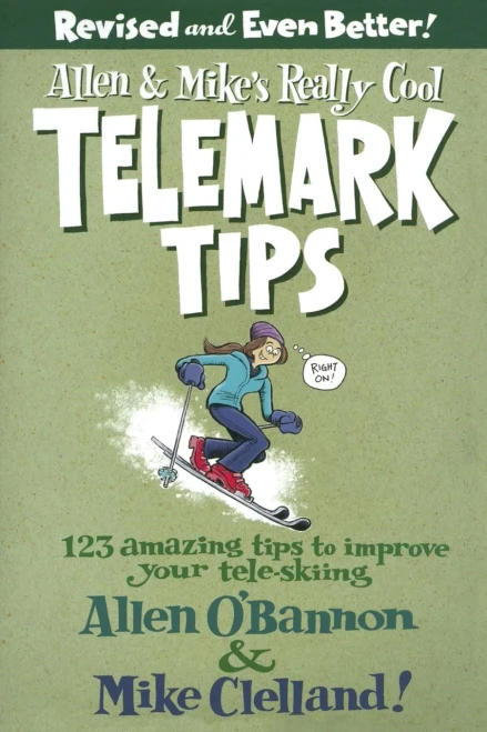 Allen & Mike'S Really Cool Telemark Tips, Revised And Even Better!: 123 Amazing Tips To Improve Your Tele-Skiing (Allen & Mike'S Series)