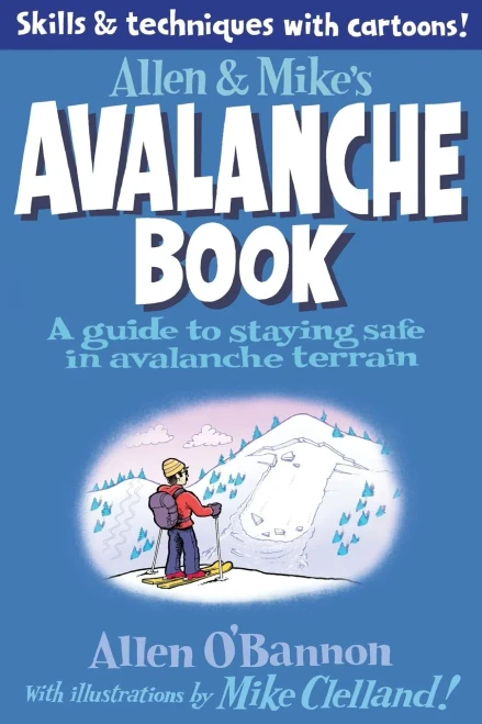 Allen & Mike'S Avalanche Book: A Guide To Staying Safe In Avalanche Terrain (Allen & Mike'S Series)
