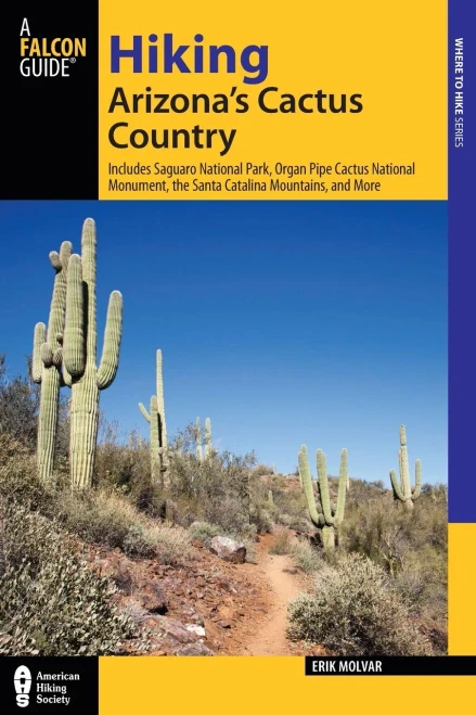 Hiking Arizona'S Cactus Country: Includes Saguaro National Park, Organ Pipe Cactus National Monument, The Santa Catalina Mountains, And More (Regional Hiking Series)