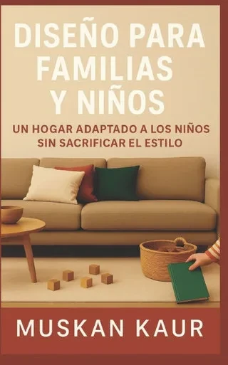 Diseño para Familias y Niños: Un hogar adaptado a los niños sin sacrificar el estilo