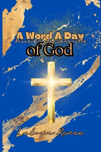 A Word A Day Describing the Character Of God: A Word A Day With Latoya Renee