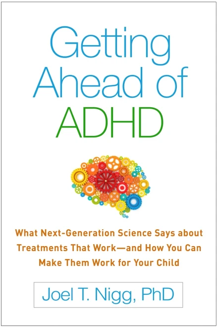 Getting Ahead Of Adhd: What Next-Generation Science Says About Treatments That Work?And How You Can Make Them Work For Your Child