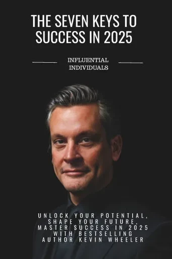 7 Keys To Success In 2025: Kevin Wheeler