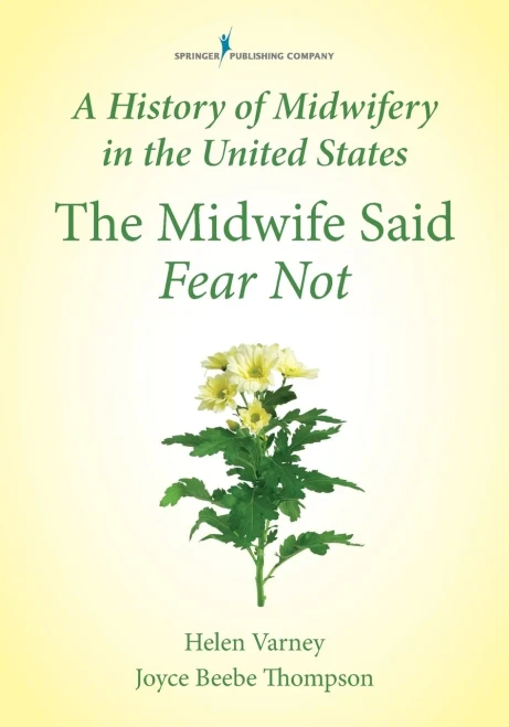 A History Of Midwifery In The United States: The Midwife Said Fear Not