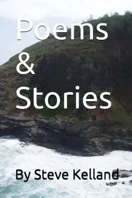 Poems & Stories by Steve Kelland