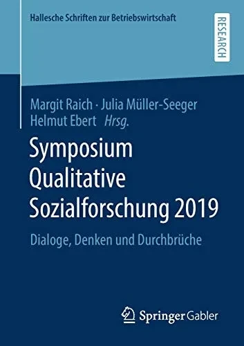 Symposium Qualitative Sozialforschung 2019: Dialoge, Denken Und Durchbrã¼Che (Hallesche Schriften Zur Betriebswirtschaft, 35) (German Edition)