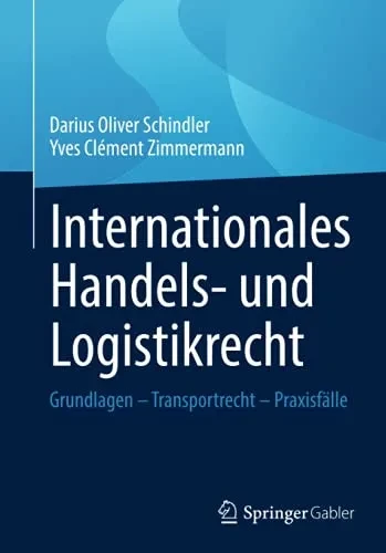 Internationales Handels- Und Logistikrecht: Grundlagen Â Transportrecht Â Praxisfã¤Lle (German Edition)