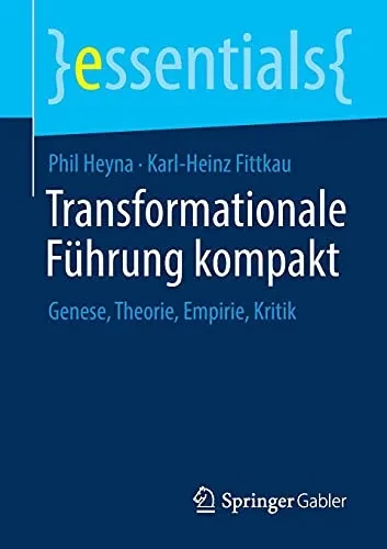 Transformationale Fã¼Hrung Kompakt: Genese, Theorie, Empirie, Kritik (Essentials) (German Edition)