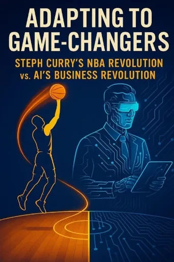 Adapting to Game-Changers: Steph Curry's NBA Revolution vs. AI's Business Revolution