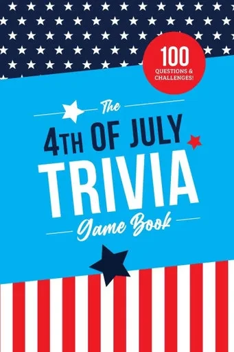 The 4th of July Trivia Game Book: 100 Questions About America's Most Patriotic Holiday