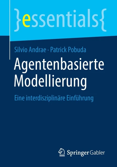 Agentenbasierte Modellierung: Eine Interdisziplinã¤Re Einfã¼Hrung (Essentials) (German Edition)