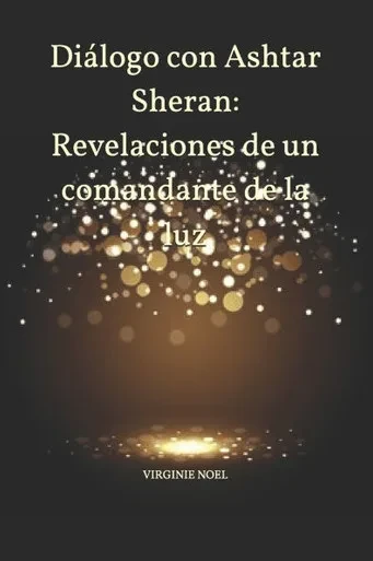 Diálogo con Ashtar Sheran: Revelaciones de un comandante de la luz