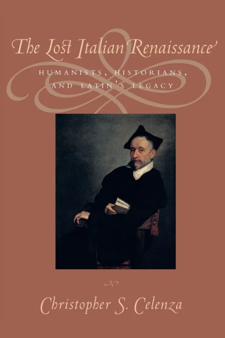 The Lost Italian Renaissance: Humanists, Historians, And Latin'S Legacy