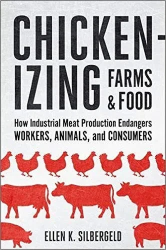 Chickenizing Farms And Food: How Industrial Meat Production Endangers Workers, Animals, And Consumers