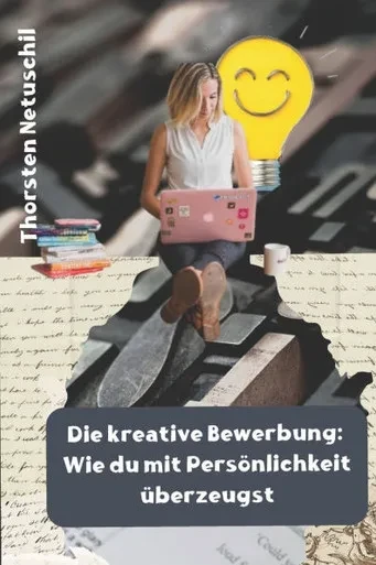 Die kreative Bewerbung: Wie du mit Persönlichkeit überzeugst