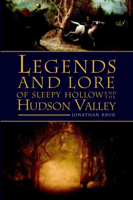 Legends And Lore Of Sleepy Hollow And The Hudson Valley (American Legends)