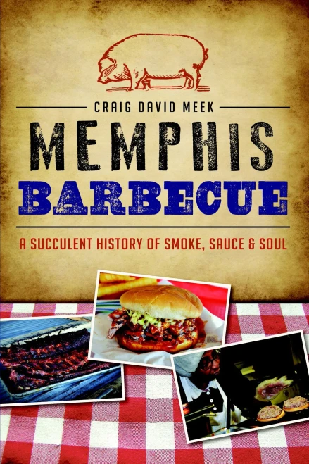 Memphis Barbecue: A Succulent History Of Smoke, Sauce & Soul (American Palate) - Paperback