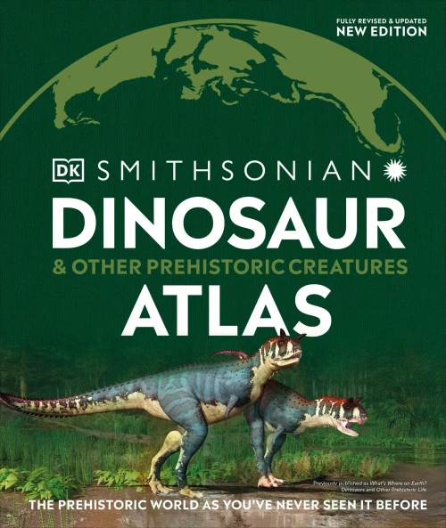 Dinosaur And Other Prehistoric Creatures Atlas: The Prehistoric World As You'Ve Never Seen It Before (Where On Earth?)