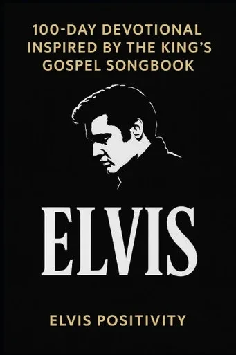 100-Day Devotional Inspired by the King's Gospel Songbook: Daily Scripture and Reflection from the Faith-Filled Music of Elvis
