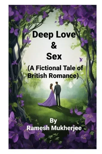 Deep Love and Sex: A Fictional Tale of British Romance: Deep Love and Sex- A Romantic Fiction