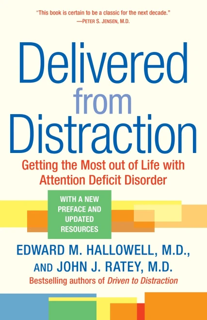 Delivered From Distraction: Getting The Most Out Of Life With Attention Deficit Disorder