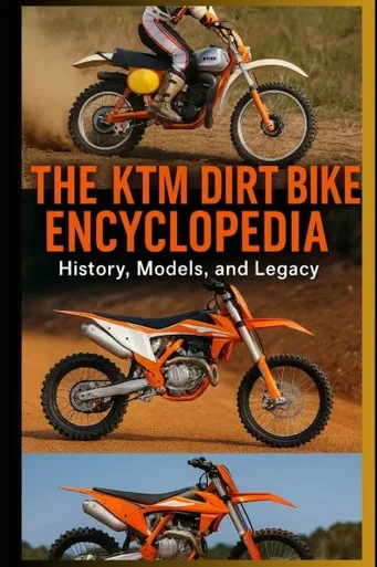 The KTM Dirt Bike Encyclopedia: History, Models, and Legacy