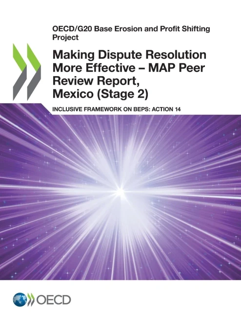 Oecd/G20 Base Erosion And Profit Shifting Project Making Dispute Resolution More Effective Â Map Peer Review Report, Mexico (Stage 2) Inclusive Framework On Beps: Action 14