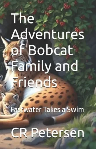 The Adventures of Bobcat Family and Friends: Fastwater Takes a Swim