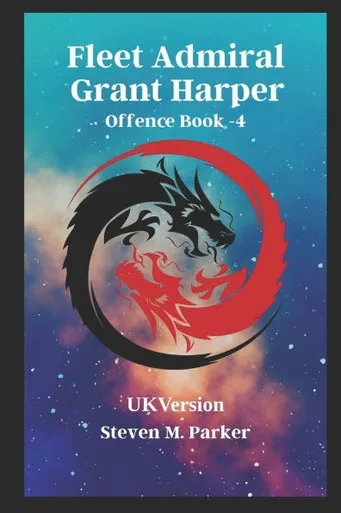 Fleet Admiral Grant Harper Offence Book-4: Steven M. Parker