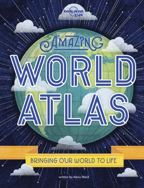 Amazing World Atlas 2: The World?çös In Your Hands (Lonely Planet Kids)