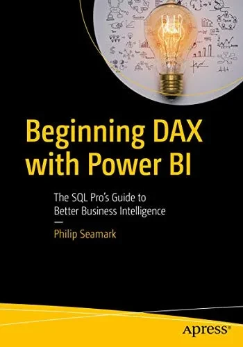 Beginning Dax With Power Bi: The Sql Pro’S Guide To Better Business Intelligence