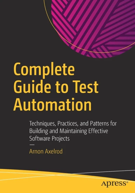 Complete Guide To Test Automation: Techniques, Practices, And Patterns For Building And Maintaining Effective Software Projects
